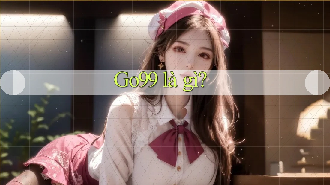 Go99 là gì? Go99 là gì?