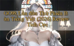 go99, lần đầu thử phiên bản tiếng Việt (2026) review tích cực