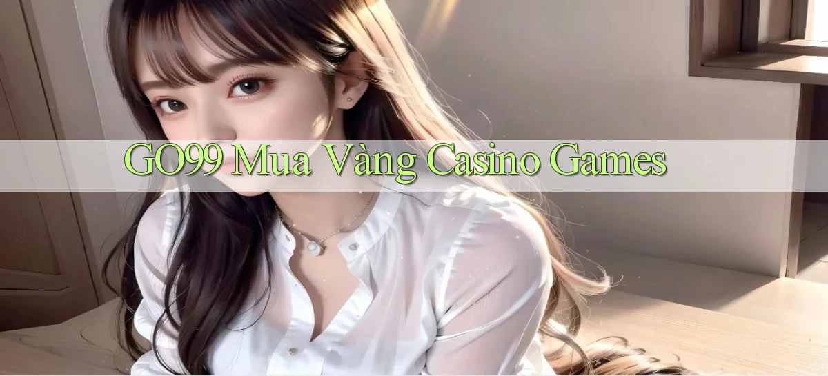 go99  mua vàng casino games