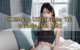 go99 nạp usdt hoàn tiền phiên bản 2025