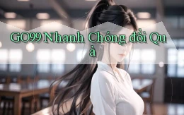go99 nhanh chóng đổi quà