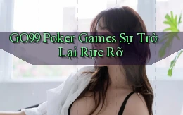 go99  poker games sự trở lại rực rỡ