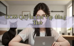 go99 quyền lợi vip đáng thử