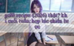 go99 review (2026) thật khi cuối tuần hợp tác chiến lược