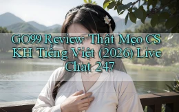 Go99 review thật mẹo CSKH tiếng Việt (2026) live chat 247