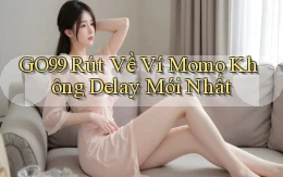 go99 rút về ví momo không delay mới nhất