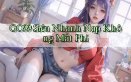 go99 siêu nhanh nạp không mất phí