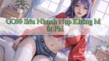go99 siêu nhanh nạp không mất phí