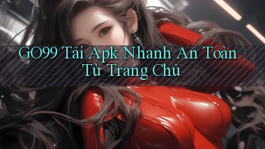 go99  tải apk nhanh an toàn từ trang chủ