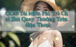 go99  tải miễn phí trò chơi slot quay thưởng trên điện thoại