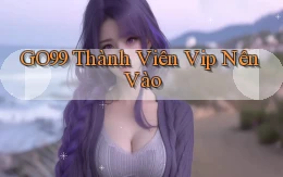 go99 thành viên vip nên vào