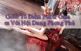 go99  tô điểm poker games với nội dung phong phú