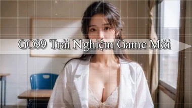 go99  trải nghiệm game mới