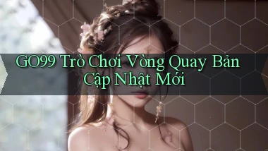 go99  trò chơi vòng quay bản cập nhật mới