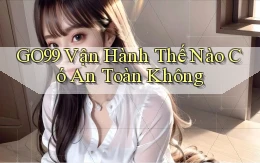 go99 vận hành thế nào có an toàn không