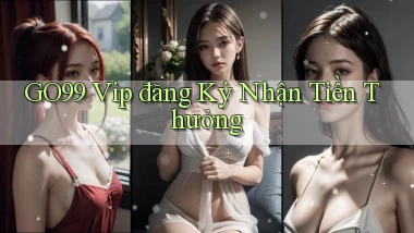 go99  vip đăng ký nhận tiền thưởng