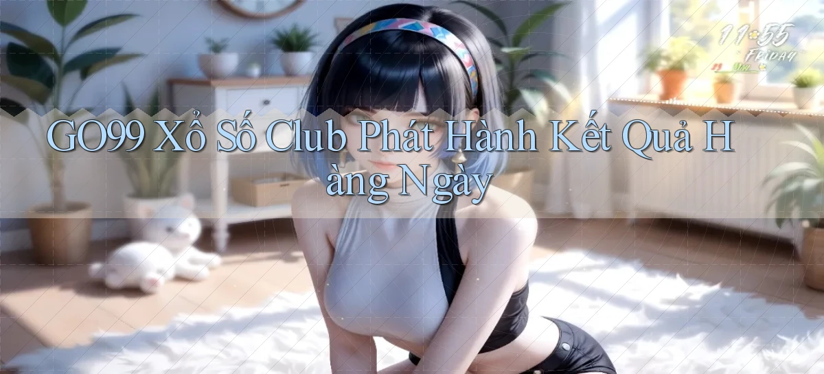 go99  xổ số club phát hành kết quả hàng ngày