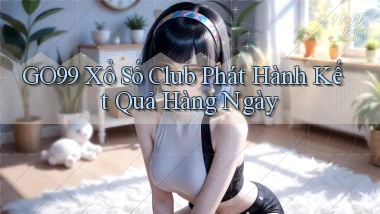 go99  xổ số club phát hành kết quả hàng ngày