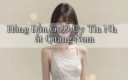 hàng đầu go99 uy tín nhất Quảng Nam