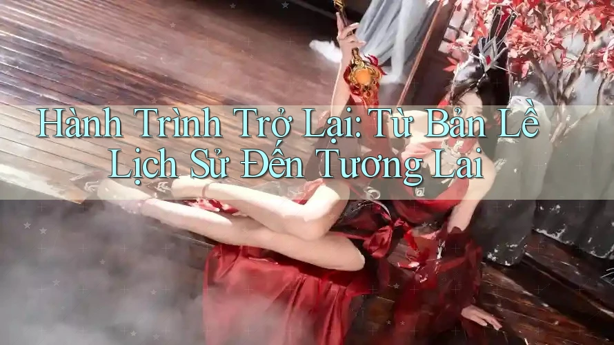 Hành Trình Trở Lại: Từ Bản Lề Lịch Sử Đến Tương Lai Hành Trình Trở Lại: Từ Bản Lề Lịch Sử Đến Tương Lai