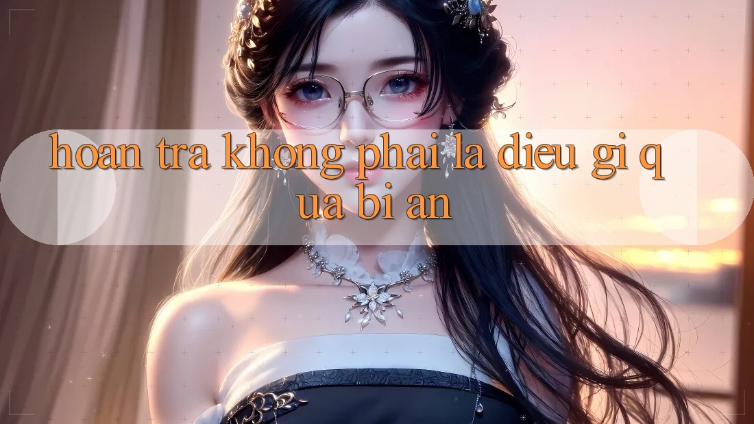 “Hoàn Trả” – Không Phải Là Điều Gì Quá Bí Ẩn! “Hoàn Trả” – Không Phải Là Điều Gì Quá Bí Ẩn!