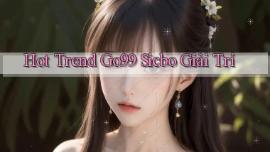 hot trend go99 sicbo giải trí