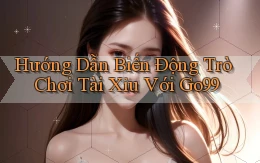 hướng dẫn biến động trò chơi tài xỉu với go99