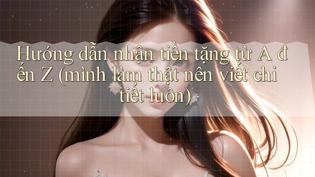 Hướng dẫn nhận tiền tặng từ A đến Z (mình làm thật nên viết chi tiết luôn) Hướng dẫn nhận tiền tặng từ A đến Z (mình làm thật nên viết chi tiết luôn)