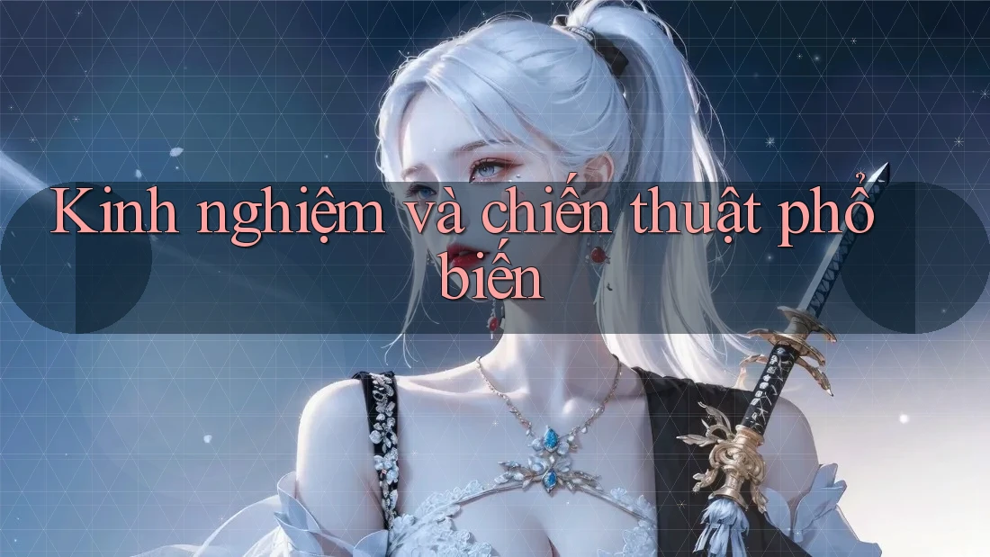 Kinh nghiệm và chiến thuật phổ biến Kinh nghiệm và chiến thuật phổ biến