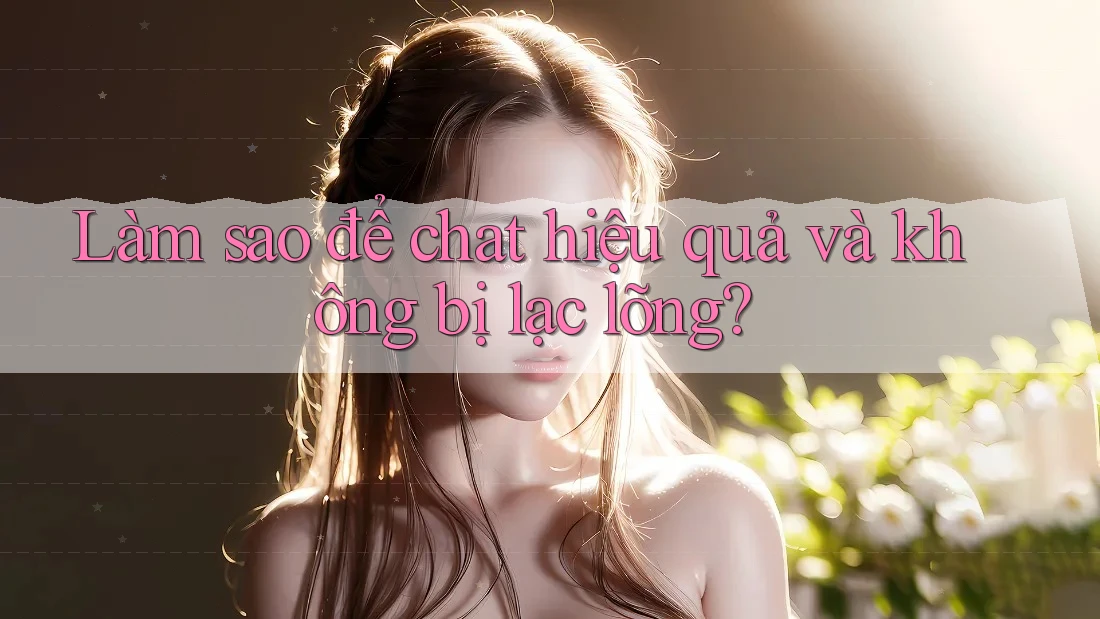 Làm sao để chat hiệu quả và không bị lạc lõng?