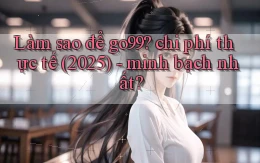 Làm sao để go99 chi phí thực tế (2025)   minh bạch nhất