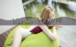 làm sao để go99 pc
