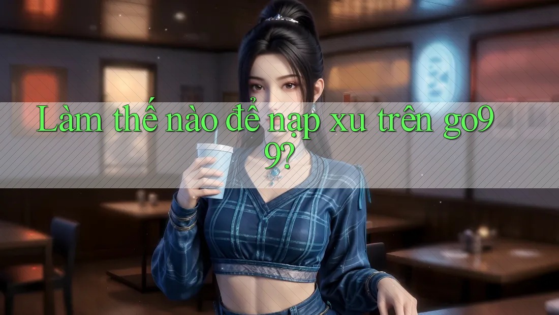 Làm thế nào để nạp xu trên go99?