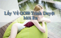 lấy về go99 trình duyệt mới ra