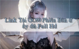 link tải go99 phiên bản đầy đủ full hd