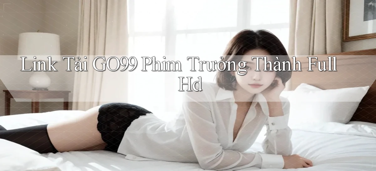 link tải go99 phim trưởng thành full hd