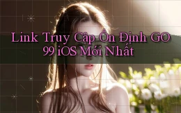 link truy cập ổn định go99 ios mới nhất