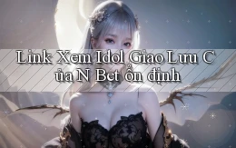 link xem idol giao lưu của n bet ổn định