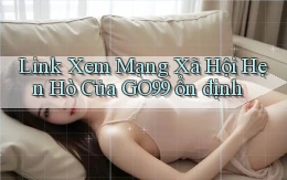 link xem mạng xã hội hẹn hò của go99 ổn định