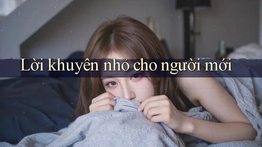 Lời khuyên nhỏ cho người mới Lời khuyên nhỏ cho người mới