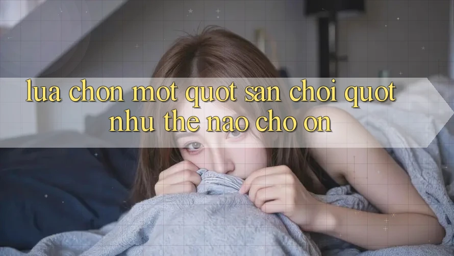 Lựa chọn một " sân chơi" như thế nào cho ổn?