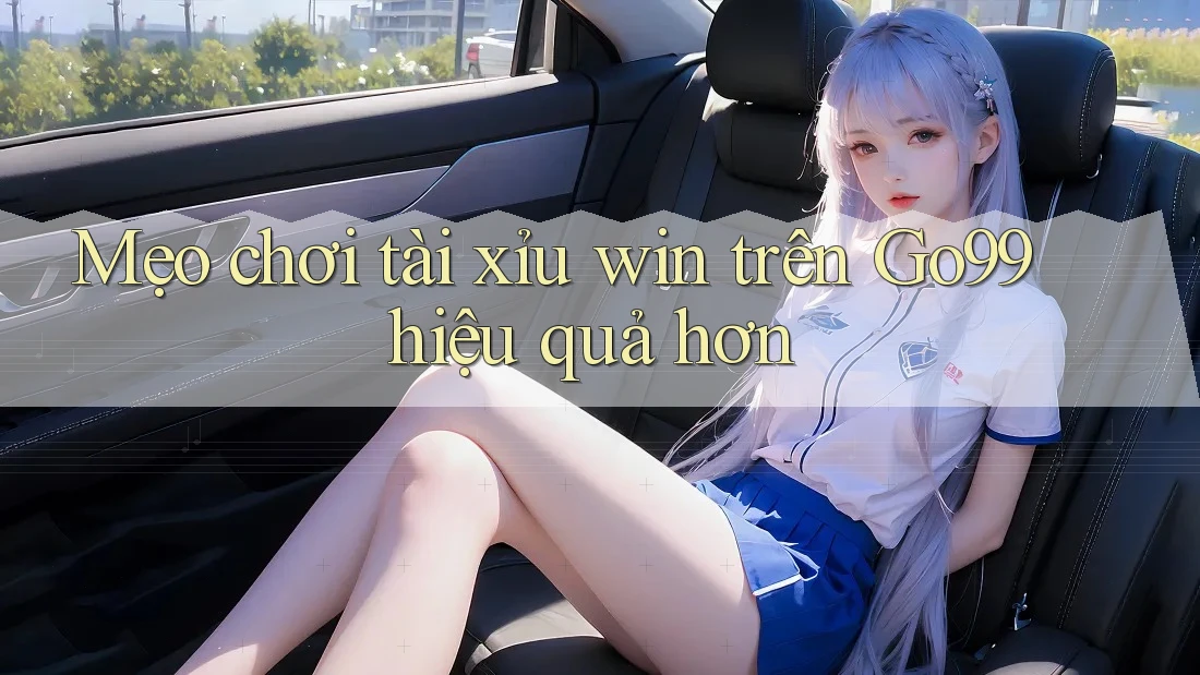 Mẹo chơi tài xỉu win trên Go99 hiệu quả hơn Mẹo chơi tài xỉu win trên Go99 hiệu quả hơn
