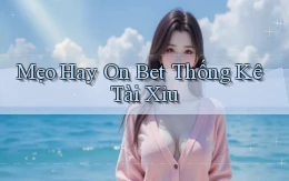 mẹo hay on bet thống kê tài xỉu