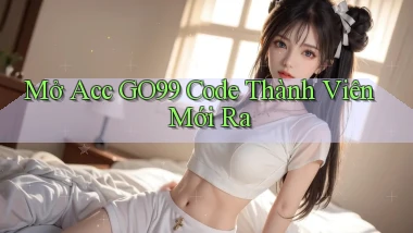 mở acc go99 code thành viên mới ra