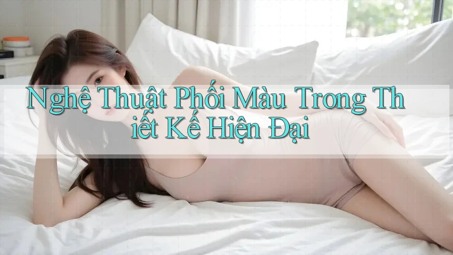 Nghệ Thuật Phối Màu Trong Thiết Kế Hiện Đại Nghệ Thuật Phối Màu Trong Thiết Kế Hiện Đại