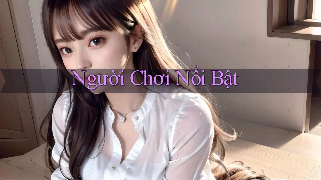 Người Chơi Nổi Bật Người Chơi Nổi Bật