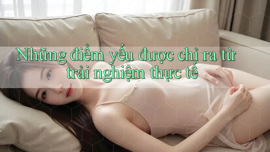 Những điểm yếu được chỉ ra từ trải nghiệm thực tế