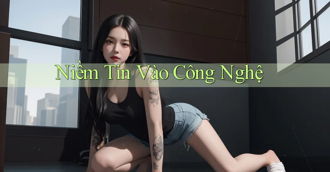 Niềm Tin Vào Công Nghệ Niềm Tin Vào Công Nghệ