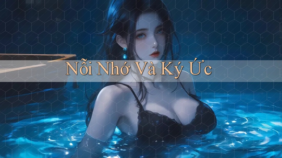 Nỗi Nhớ và Ký Ức Nỗi Nhớ và Ký Ức