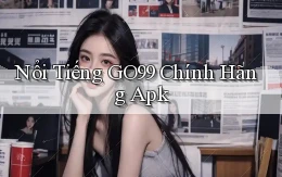 nổi tiếng go99 chính hãng apk